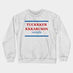 Tuckkker Kkkarlson Tonight Crewneck Sweatshirt